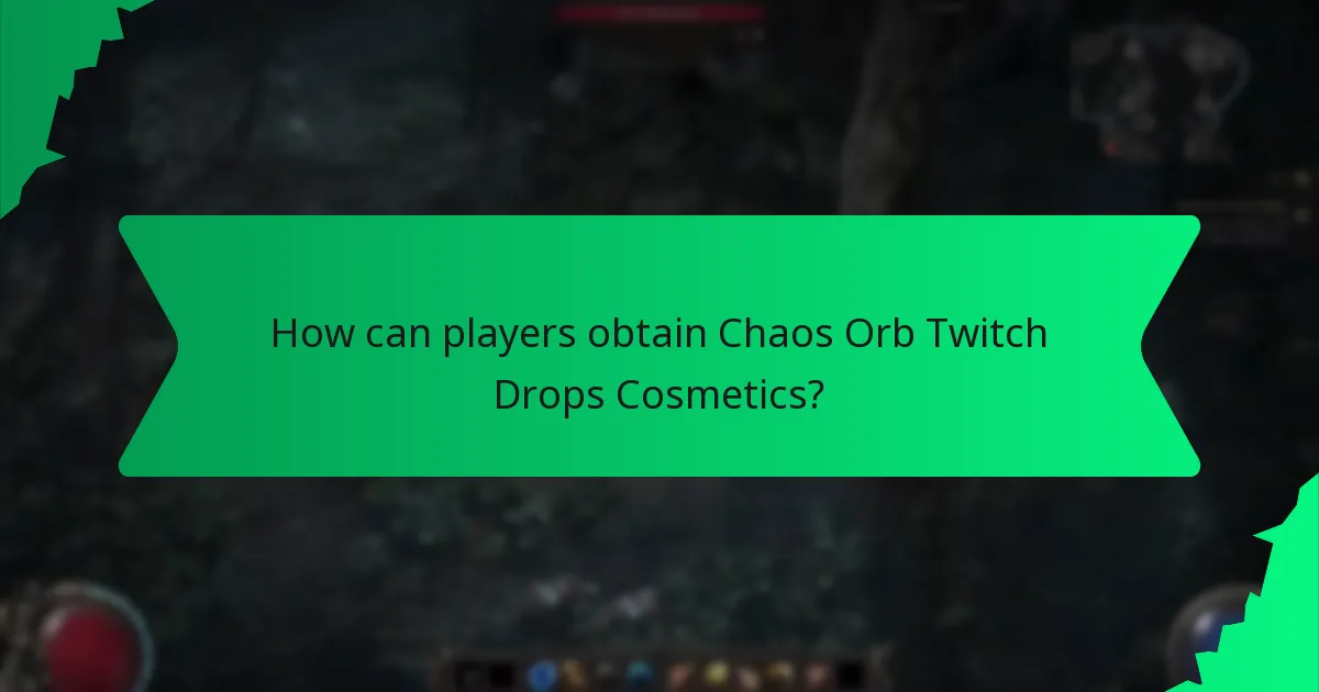 How can players obtain Chaos Orb Twitch Drops Cosmetics?