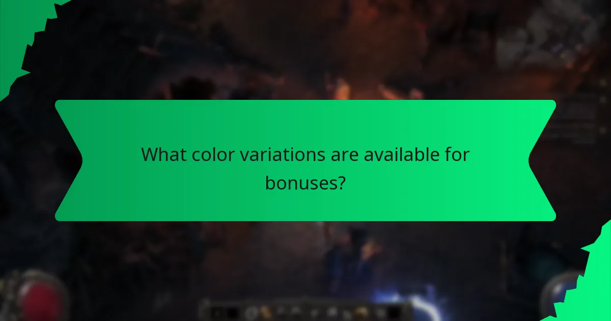 What color variations are available for bonuses?